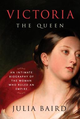 Victoria: the Queen An Intimate Biography of the Woman Who Ruled an Empire  9781400069880 Front Cover