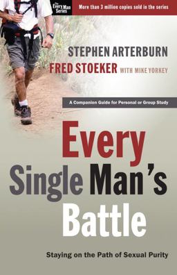 Every Single Man's Battle Staying on the Path of Sexual Purity  9781400071289 Front Cover