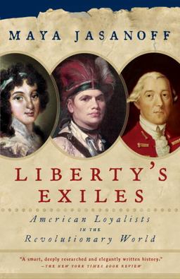 Liberty's Exiles American Loyalists in the Revolutionary World  9781400075478 Front Cover