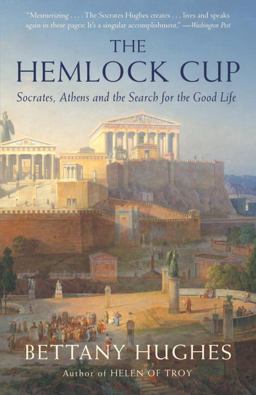 Hemlock Cup Socrates, Athens and the Search for the Good Life  9781400076017 Front Cover