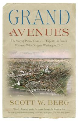 Grand Avenues The Story of Pierre Charles l'Enfant, the French Visionary Who Designed Washington, D. C.  9781400076222 Front Cover