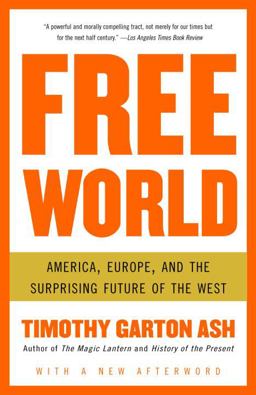 Free World America, Europe, and the Surprising Future of the West  9781400076468 Front Cover