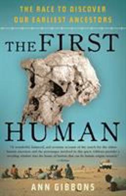 First Human The Race to Discover Our Earliest Ancestors  9781400076963 Front Cover