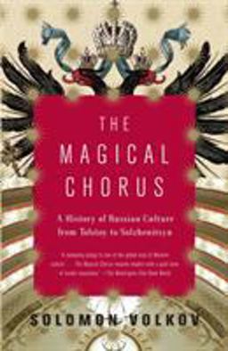 Magical Chorus A History of Russian Culture from Tolstoy to Solzhenitsyn  9781400077861 Front Cover