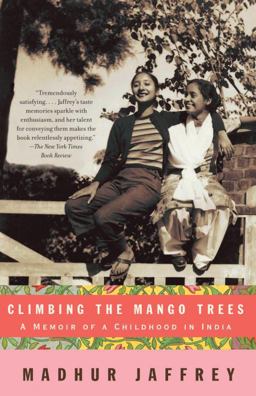 Climbing the Mango Trees A Memoir of a Childhood in India (with Recipes)  9781400078202 Front Cover