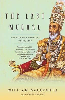 Last Mughal The Fall of a Dynasty: Delhi 1857  9781400078332 Front Cover