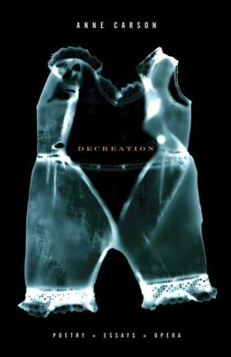 Decreation Poetry, Essays, Opera  9781400078905 Front Cover