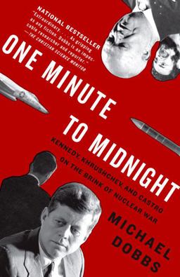 One Minute to Midnight Kennedy, Khrushchev, and Castro on the Brink of Nuclear War  9781400078912 Front Cover