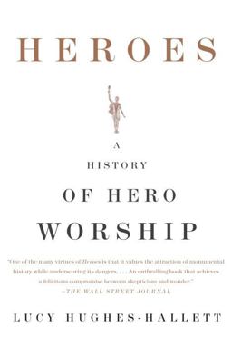 Heroes A History of Hero Worship  9781400079797 Front Cover
