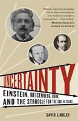 Uncertainty Einstein, Heisenberg, Bohr, and the Struggle for the Soul of Science  9781400079964 Front Cover