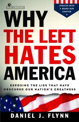 Why the Left Hates America Exposing the Lies That Have Obscured Our Nation's Greatness  9781400080403 Front Cover