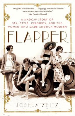 Flapper A Madcap Story of Sex, Style, Celebrity, and the Women Who Made America Modern  9781400080540 Front Cover