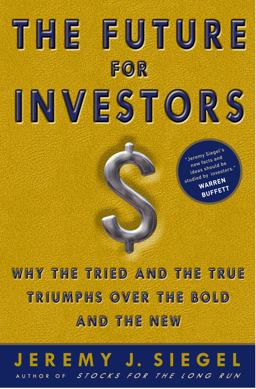 Future for Investors Why the Tried and the True Triumph over the Bold and the New  9781400081981 Front Cover