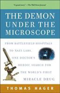Demon under the Microscope From Battlefield Hospitals to Nazi Labs, One Doctor's Heroic Search for the World's First Miracle Drug  9781400082148 Front Cover