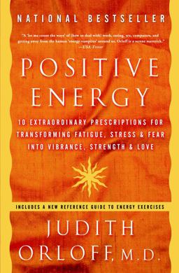 Positive Energy 10 Extraordinary Prescriptions for Transforming Fatigue, Stress, and Fear into Vibrance, Strength, and Love  9781400082162 Front Cover