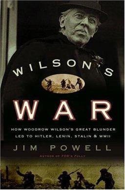 Wilson's War How Woodrow Wilson's Great Blunder Led to Hitler, Lenin, Stalin, and World War Two  9781400082360 Front Cover