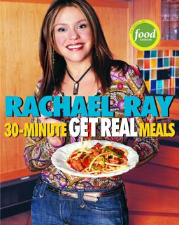 Rachael Ray's 30-Minute Get Real Meals Eat Healthy Without Going to Extremes  9781400082537 Front Cover