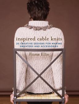 Inspired Cable Knits 20 Creative Designs for Making Sweaters and Accessories  9781400082711 Front Cover