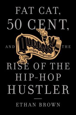 Queens Reigns Supreme Fat Cat, 50 Cent, and the Rise of the Hip Hop Hustler  9781400095230 Front Cover