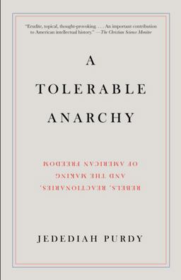Tolerable Anarchy Rebels, Reactionaries, and the Making of American Freedom  9781400095841 Front Cover