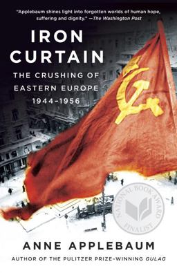 Iron Curtain The Crushing of Eastern Europe, 1944-1956  9781400095933 Front Cover