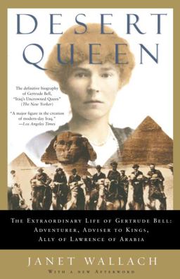 Desert Queen The Extraordinary Life of Gertrude Bell: Adventurer, Adviser to Kings, Ally of Lawrence of Arabia  9781400096190 Front Cover