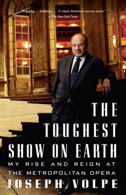 Toughest Show on Earth My Rise and Reign at the Metropolitan Opera  9781400096756 Front Cover