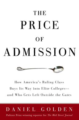 Price of Admission How America's Ruling Class Buys Its Way into Elite Colleges - And Who Gets Left Outside the Gates  9781400097968 Front Cover