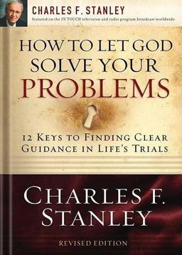 How to Let God Solve Your Problems 12 Keys for Finding Clear Guidance in Life's Trials  9781400200955 Front Cover