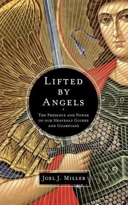 Lifted by Angels The Presence and Power of Our Heavenly Guides and Guardians  9781400204229 Front Cover
