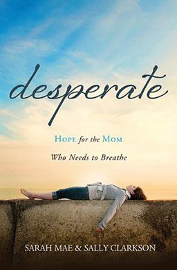 Desperate Hope for the Mom Who Needs to Breathe  9781400204663 Front Cover