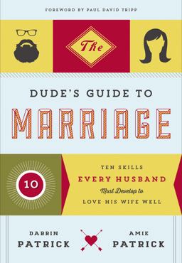 Dude's Guide to Marriage Ten Skills Every Husband Must Develop to Love His Wife Well  9781400205493 Front Cover