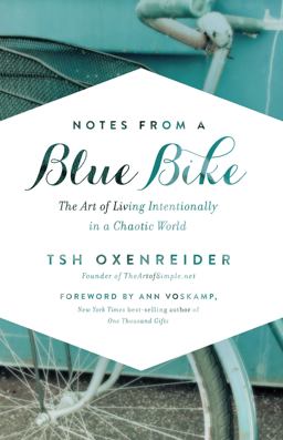 Notes from a Blue Bike The Art of Living Intentionally in a Chaotic World  9781400205578 Front Cover