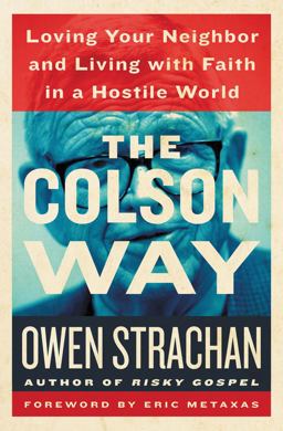 Colson Way Loving Your Neighbor and Living with Faith in a Hostile World  9781400206643 Front Cover