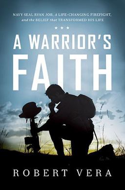 Warrior's Faith Navy SEAL Ryan Job, a Life-Changing Firefight, and the Belief That Transformed His Life  9781400206780 Front Cover