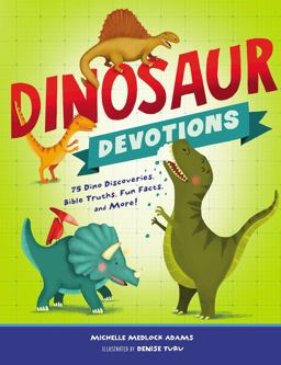 Dinosaur Devotions 75 Dino Discoveries, Bible Truths, Fun Facts, and More!  9781400209026 Front Cover