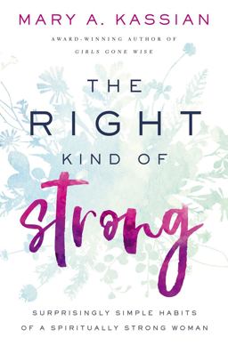 Right Kind of Strong Surprisingly Simple Habits of a Spiritually Strong Woman  9781400209835 Front Cover