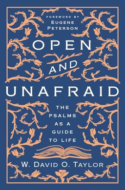 Open and Unafraid The Psalms As a Guide to Life  9781400210473 Front Cover