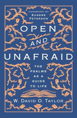 Open and Unafraid The Psalms As a Guide to Life  9781400210510 Front Cover