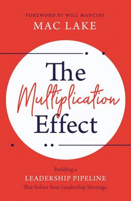 Multiplication Effect Building a Leadership Pipeline That Solves Your Leadership Shortage  9781400216260 Front Cover