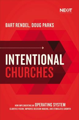 Intentional Churches How Implementing an Operating System Clarifies Vision, Improves Decision-Making, and Stimulates Growth  9781400217182 Front Cover
