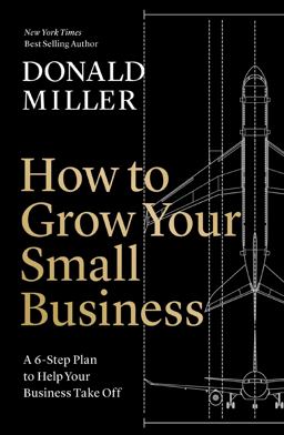 How to Grow Your Small Business A 6-Step Plan to Help Your Business Take Off  9781400226955 Front Cover