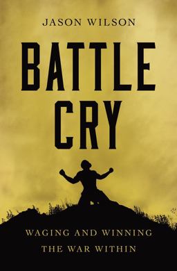Battle Cry Waging and Winning the War Within  9781400226993 Front Cover