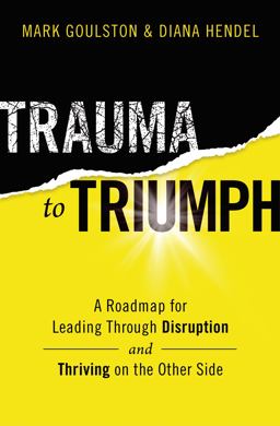 Trauma to Triumph A Roadmap for Leading Through Disruption (and Thriving on the Other Side)  9781400228379 Front Cover