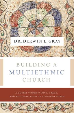 Building a Multiethnic Church A Gospel Vision of love, Grace and Reconciliation in a Divided world  9781400230488 Front Cover