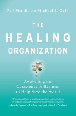 Healing Organization Awakening the Conscience of Business to Help Save the World  9781400230570 Front Cover