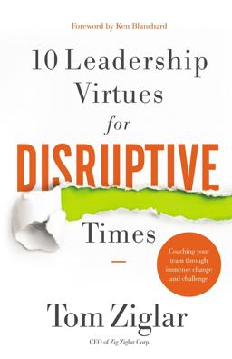 10 Leadership Virtues for Disruptive Times Coaching Your Team Through Immense Change and Challenge  9781400232130 Front Cover