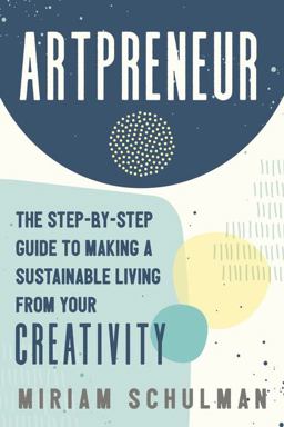 Artpreneur The Step-By-Step Guide to Making a Sustainable Living from Your Creativity  9781400235148 Front Cover