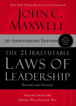 21 Irrefutable Laws of Leadership Follow Them and People Will Follow You 25th 9781400236169 Front Cover