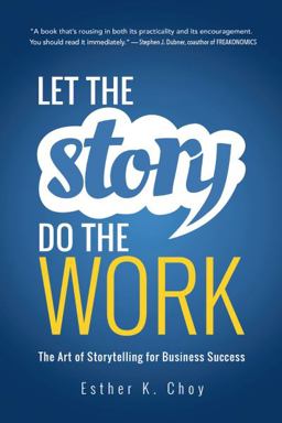 Let the Story Do the Work The Art of Storytelling for Business Success  9781400239702 Front Cover